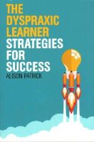 Alison Patrick - The Dyspraxic Learner: Strategies for Success - 9781849055949 - V9781849055949