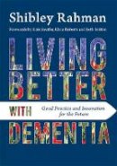 Shibley Rahman - Living Better with Dementia: Good Practice and Innovation for the Future - 9781849056007 - V9781849056007