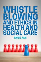 Angie Ash - Whistleblowing and Ethics in Health and Social Care - 9781849056328 - V9781849056328
