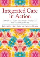 Robin Miller - Integrated Care in Action: A Practical Guide for Health, Social Care and Housing Support - 9781849056465 - V9781849056465