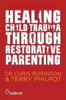 Terry Philpot - Healing Child Trauma Through Restorative Parenting: A Model for Supporting Children and Young People - 9781849056991 - V9781849056991