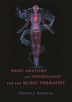 Schneck, Daniel J. - Basic Anatomy and Physiology for the Music Therapist - 9781849057561 - V9781849057561