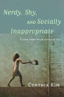 Cynthia Kim - Nerdy, Shy, and Socially Inappropriate: A User Guide to an Asperger Life - 9781849057578 - V9781849057578
