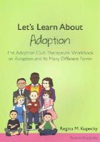 Regina M. Kupecky - Let´s Learn About Adoption: The Adoption Club Therapeutic Workbook on Adoption and Its Many Different Forms - 9781849057622 - KSG0015417