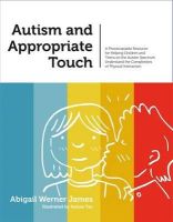 Abigail Werner Werner James - Autism and Appropriate Touch: A Photocopiable Resource for Helping Children and Teens on the Autism Spectrum Understand the Complexities of Physical Interaction - 9781849057912 - V9781849057912