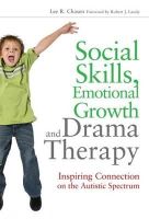 Lee R. Chasen - Social Skills, Emotional Growth and Drama Therapy: Inspiring Connection on the Autism Spectrum - 9781849058407 - V9781849058407