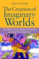 Claire Golomb - The Creation of Imaginary Worlds: The Role of Art, Magic and Dreams in Child Development - 9781849058520 - V9781849058520