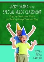 Jessica Perich Perich Carleton - Story Drama in the Special Needs Classroom: Step-by-Step Lesson Plans for Teaching Through Dramatic Play - 9781849058599 - V9781849058599