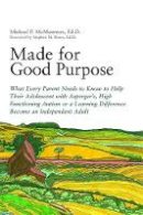 Michael Mcmanmon - Made for Good Purpose: What Every Parent Needs to Know to Help Their Adolescent with Asperger´s, High Functioning Autism or a Learning Difference Become an Independent Adult - 9781849058636 - V9781849058636