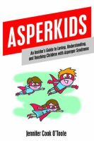 Jennifer Cook - Asperkids: An Insider´s Guide to Loving, Understanding and Teaching Children with Asperger Syndrome - 9781849059022 - V9781849059022