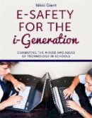 Nikki Giant - E-Safety for the I-Generation: Combating the Misuse and Abuse of Technology in Schools - 9781849059442 - V9781849059442