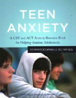 Raychelle Cassada Cassada Lohmann - Teen Anxiety: A CBT and ACT Activity Resource Book for Helping Anxious Adolescents - 9781849059695 - V9781849059695