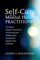 Alfred J. Malinowski - Self-Care for the Mental Health Practitioner: The Theory, Research, and Practice of Preventing and Addressing the Occupational Hazards of the Profession - 9781849059923 - V9781849059923