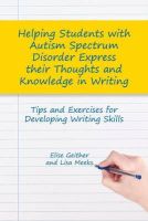 Dr Elise Geither - Helping Students with Autism Spectrum Disorder Express Their Thoughts and Knowledge in Writing: Tips and Exercises for Developing Writing Skills - 9781849059961 - V9781849059961