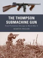 Martin Pegler - The Thompson Submachine Gun: From Prohibition Chicago to World War II - 9781849081498 - V9781849081498