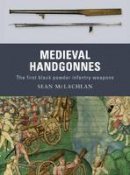 Sean Mclachlan - Medieval Handgonnes - 9781849081559 - V9781849081559