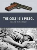 Leroy Thompson - The Colt 1911 Pistol - 9781849084338 - V9781849084338
