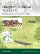 Dr David Nicolle - European Medieval Tactics 1: The Fall and Rise of Cavalry 450-1260 - 9781849085038 - V9781849085038