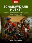 René Chartrand - Tomahawk and Musket: French and Indian Raids in the Ohio Valley 1758 - 9781849085649 - V9781849085649