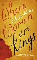 Christie Watson - Where Women are Kings: from the author of The Language of Kindness - 9781849163798 - 9781849163798