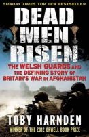 Toby Harnden - Dead Men Risen: The Welsh Guards and the Real Story of Britain's War in Afghanistan. by Toby Harnden - 9781849164238 - 9781849164238