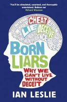 Ian Leslie - Born Liars: Why We Can´t Live Without Deceit - 9781849164252 - V9781849164252