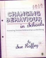Sue Roffey - Changing Behaviour in Schools: Promoting Positive Relationships and Wellbeing - 9781849200783 - V9781849200783