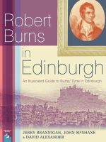 Jerry Brannigan - Robert Burns in Edinburgh: An Illustrated Guide to Burns´ Time in Edinburgh - 9781849341714 - V9781849341714