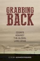 Alexander Reid Ross - Grabbing Back: Essays Against the Global Land Grab - 9781849351942 - V9781849351942