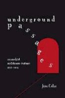 Jesse Cohn - Underground Passages: Anarchist Resistance Culture 1848-2011 - 9781849352017 - V9781849352017