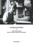 Chris Ealham - Living Anarchism: José Peirats and the Spanish Anarcho-syndicalist Movement - 9781849352383 - V9781849352383