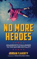 Jordan Flaherty - No More Heroes: Grassroots Challenges to the Savior Mentality - 9781849352666 - V9781849352666