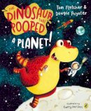 Tom Fletcher - The Dinosaur that Pooped a Planet! - 9781849418089 - V9781849418089