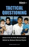 Richa Norton Taylor - Tactical Questioning: Scenes from the Baha Mousa Inquiry - 9781849430319 - V9781849430319