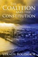 Vernon Bogdanor - The Coalition and the Constitution - 9781849461580 - V9781849461580