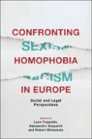 Luca (Ed) Trappolin - Confronting Homophobia in Europe: Social and Legal Perspectives - 9781849462754 - V9781849462754