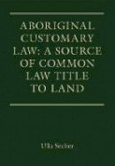 Dr Ulla Secher - Aboriginal Customary Law: A Source of Common Law Title to Land - 9781849465533 - V9781849465533
