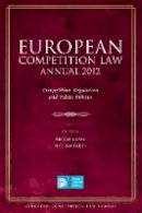 Philip Lowe - European Competition Law Annual 2012: Competition, Regulation and Public Policies - 9781849465823 - V9781849465823