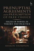 Sharon Thompson - Prenuptial Agreements and the Presumption of Free Choice: Issues of Power in Theory and Practice - 9781849465984 - V9781849465984