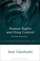 Dr Saul Takahashi - Human Rights and Drug Control: The False Dichotomy - 9781849467063 - V9781849467063