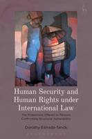 Dorothy Estrada-Tanck - Human Security and Human Rights under International Law: The Protections Offered to Persons Confronting Structural Vulnerability - 9781849468824 - V9781849468824