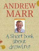Andrew Marr - A Short Book About Drawing - 9781849493345 - KJE0003638