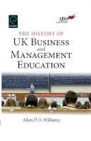 Allan P.o. Williams - The History of UK Business and Management Education - 9781849507806 - KKD0008996