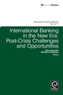 Suk-Joong Kim (Ed.) - International Banking in the New Era: Post-Crisis Challenges and Opportunities - 9781849509121 - V9781849509121