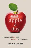Emma Woolf - An Apple a Day: A Memoir of Love and Recovery from Anorexia - 9781849532495 - V9781849532495