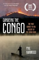 Phil Harwood - Canoeing the Congo: The First Source-to-Sea Descent of the Congo River - 9781849534000 - V9781849534000