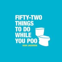 Hugh Jassburn - 52 Things to Do While You Poo: Puzzles, Activities and Trivia to Keep You Occupied - 9781849534970 - V9781849534970