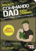 Neil Sinclair - Pocket Commando Dad: Advice for New Recruits to Fatherhood: from Birth to 12 Months - 9781849535557 - V9781849535557