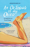 Barclay, Jennifer - An Octopus in My Ouzo: Loving Life on a Greek Island - 9781849538602 - V9781849538602