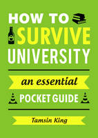 Tamsin King - How to Survive University: An Essential Pocket Guide - 9781849538909 - V9781849538909
